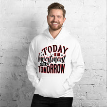 Load image into Gallery viewer, TODAY IS AN INVESTMENT FOR TOMORROW    Unisex Hoodie
